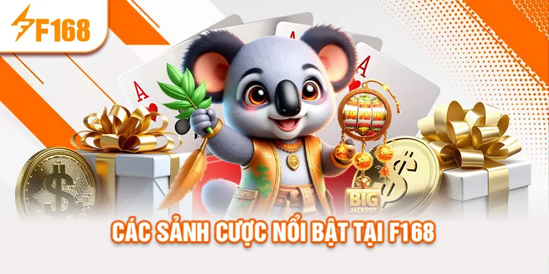 Các sảnh cược nổi bật tại f168