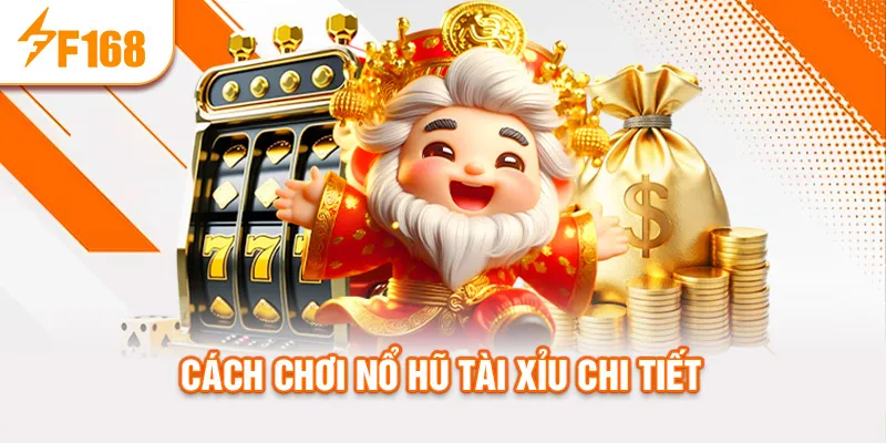 Cách chơi nổ hũ tài xỉu chi tiết