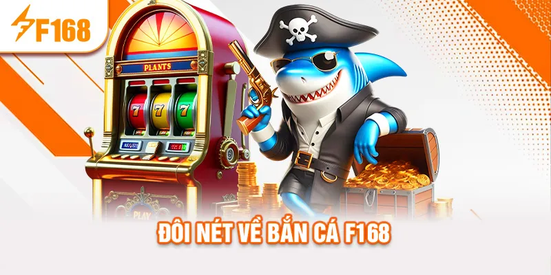 Đôi nét về bắn cá f168