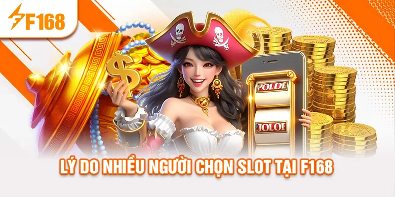 Lý do nhiều người chọn slot tại f168