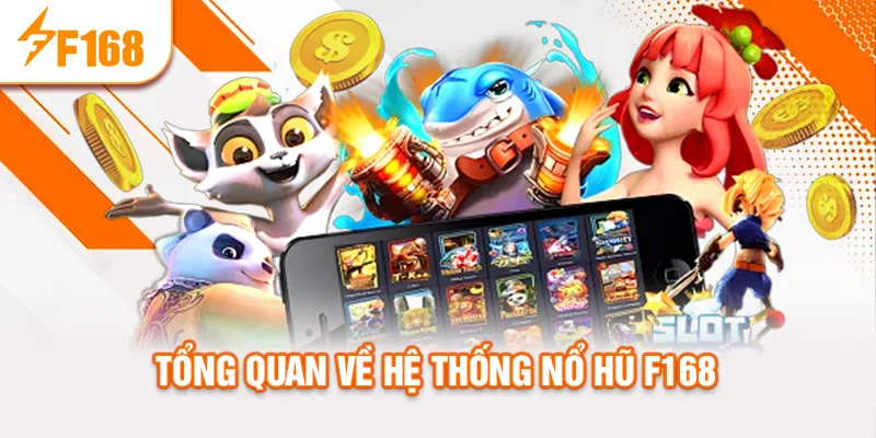 Tổng quan về hệ thống nổ hũ f168