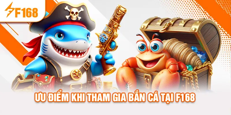 Ưu điểm khi tham gia bắn cá tại f168