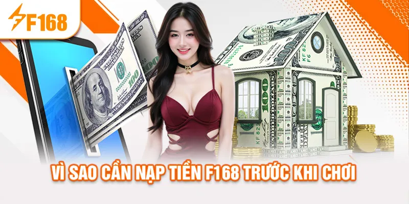 Vì sao cần nạp tiền f168 trước khi chơi